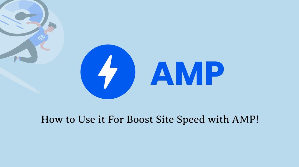 What is AMP? How to Use it for Boost Site Speed and SEO!